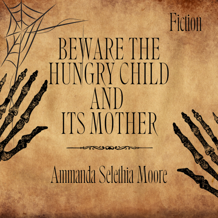 Skeleton hands and spider web on background with text: Beware the Hungry Child and Its Mother, fiction