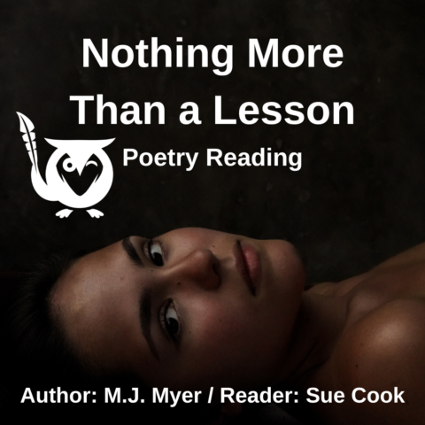 Woman lying on ground, dark background - TEXT: Nothing More Than a Lesson - Poetry Reading - Author: M.J. Myer / Reader: Sue Cook