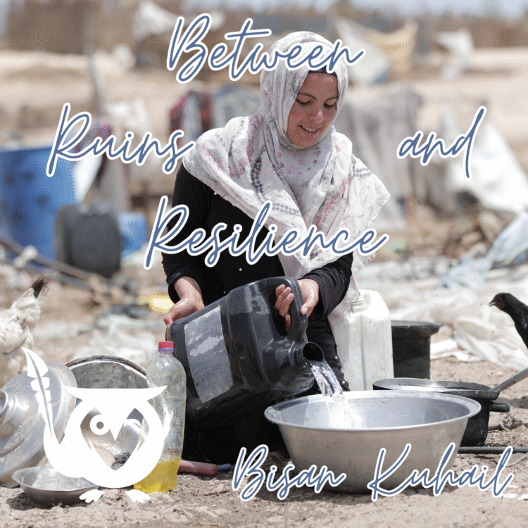 Woman with white head covering sits in a rubble-filled space in Gaza. She's pouring water from a canister into a large aluminum bowl in preparation for a meal. TEXT: Between Ruins and Resilience - Bisan Kuhail - Micro-Essay