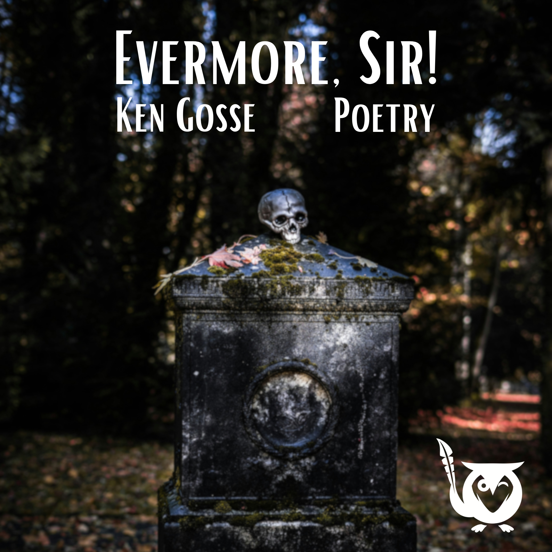 Children still run around on Halloween night, looking for treats and asking "Evermore, Sir!" quoth the raven... Image of a headstone with a stone skull carved at its top, covered in moss and vines. TEXT: Evermore, Sit! - Ken Gosse - Poetry