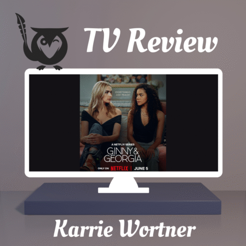 Gray background on image, with TV frame sitting on a short gray box. On the TV is a promo image of Ginny & Georgia -- two women sitting on a couch together and looking at each other. TEXT: TV Review, Karrie Wortner