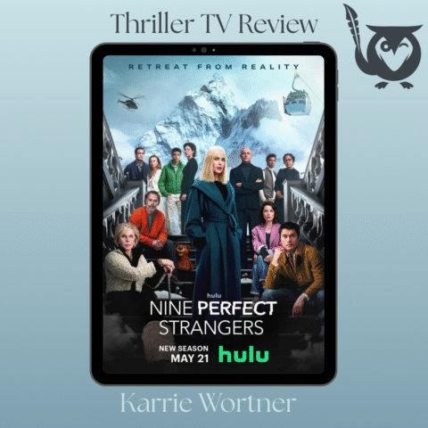 Tablet standing at portrait, with promo poster image from Nine Perfect Strangers on it, featuring Nicole Kidman and several others; TEXT reads Thriller TV Review, Karrie Wortner