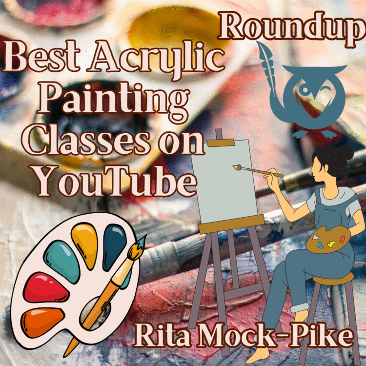 Background image: paints and brushes on a table - foreground: illustration of a woman painting at an easel, and a painter's palette - TEXT: Best Acrylic Painting Classes on YouTube - Rita Mock-Pike - Roundup