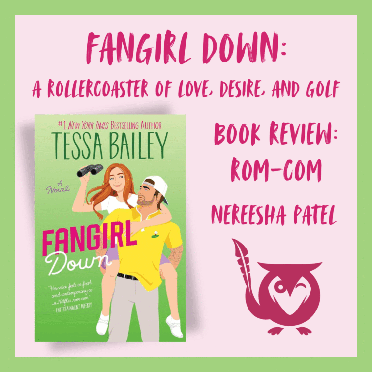 Fangirl Down - book cover for Tessa Bailey's rom-com novel - Image of a young woman getting a piggback ride from a guy wearing a backward baseball cap - TEXT: Fangirl Down, A rollercoasted of love, desire, and golf - Book Review: Rom-Com - Nereesha Patel