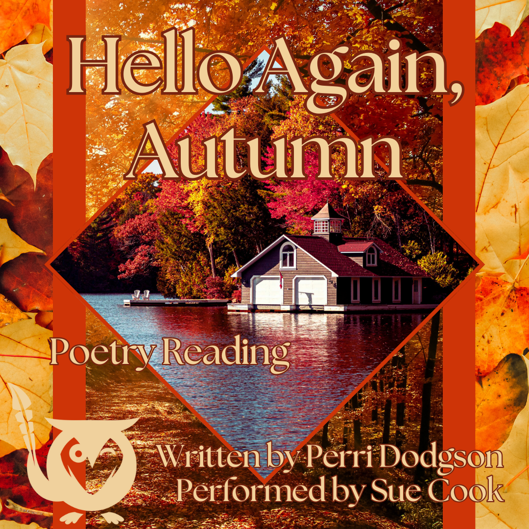 Hello Again, Autumn! - A poetry reading by Perri Dodgson, performed by Sue Cook - image of autumn leaves in oranges, reds, and yellows, at back, with a dark orange-red square stacked on top, with another layer now with autumn woods scenery, then finally a triangle-shaped image of a cabin on a lake at autumn