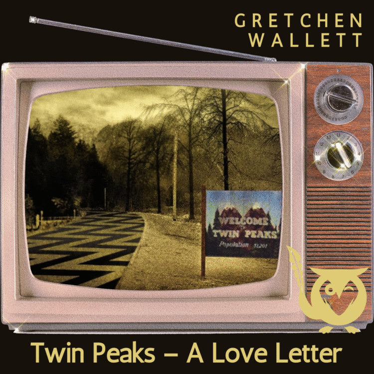 Image of an old TV as frame over a picture in yellow, with a welcome sign to Twin Peaks - TEXT: Gretchen Wallett, Twin Peaks - a Love Letter