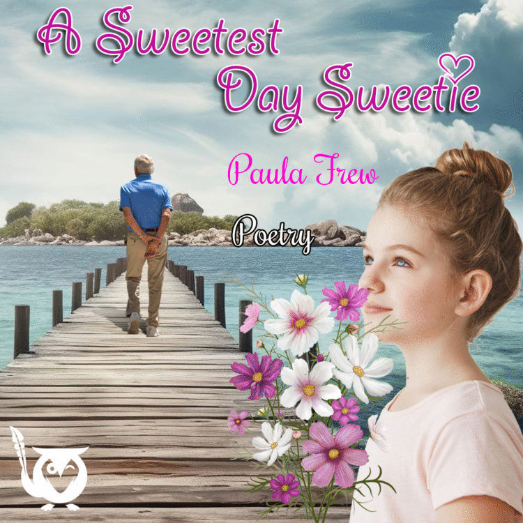 Old poppy stands on the pier (grandfather type) with his back to the camera. A young girls smells pink and white flowers in the foreground. Text: A Sweetest Day Sweetie = Paula Frew - Poetry