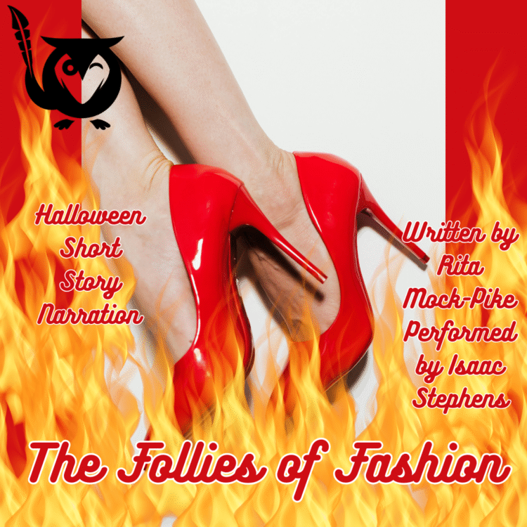 A pair of feet wearing bright red high heels. Flames are lapping up around them. The MockingOwl Roost logo in black is in the corner. TEXT: The Follies of Fashion - Halloween Short Story Narration - Written by Rita Mock-Pike, Performed by Isaac Stephens