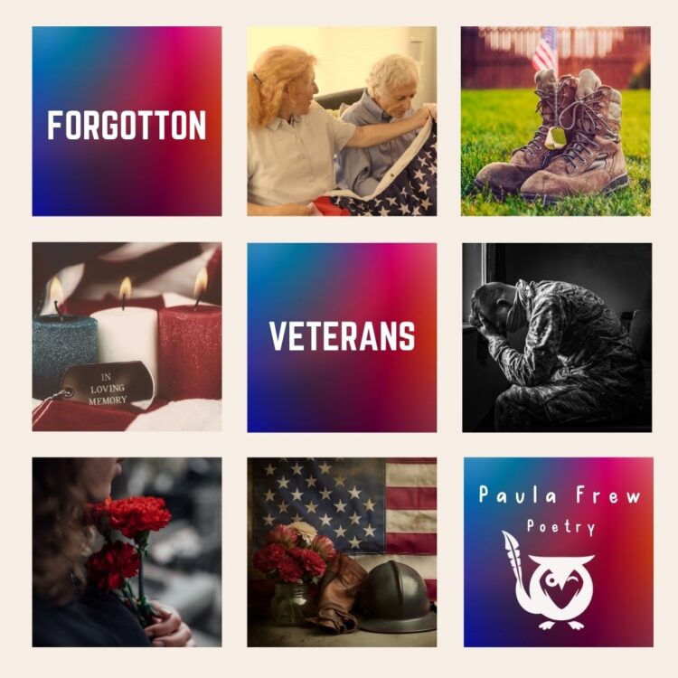 A square image presented as a nine-panel collage with a patriotic and solemn mood, focused on themes of military service, loss, and memory. The collage features six distinct photographs and three panels of text overlaid on color gradients. The panels include: two elderly women viewing a folded American flag; a pair of old, muddy military boots with dog tags in the grass; a close-up of burning candles and a dog tag reading "IN LOVING MEMORY"; a black and white photograph of a soldier sitting and crying; a woman holding red carnations; and a vintage image of an American flag with a helmet and work gloves. The overall aesthetic is serious, honoring the sacrifice and emotional cost of military service. Veterans' Text: FORGOTTEN VETERANS, Paula Frew Poetry