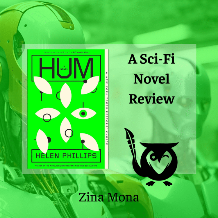 A square image with a neon green, sci-fi theme. The background is a blurred image of what appears to be a robot or cyborg face in shades of lime and olive green. Superimposed on the background is the bright green cover of a book titled "HUM" by Helen Phillips, which features an abstract design of white shapes and a single green eye. The overall mood is modern, technological, and slightly unsettling. A black owl logo is visible on the right. Hum Text: "A narrative tour de force." —Jeff VanderMeer, HUM, A NOVEL, A NEW YORK TIMES EDITORS' CHOICE, HELEN PHILLIPS, Author of The Need, longlisted for the National Book Award, A Sci-Fi Novel Review, Zina Mona
