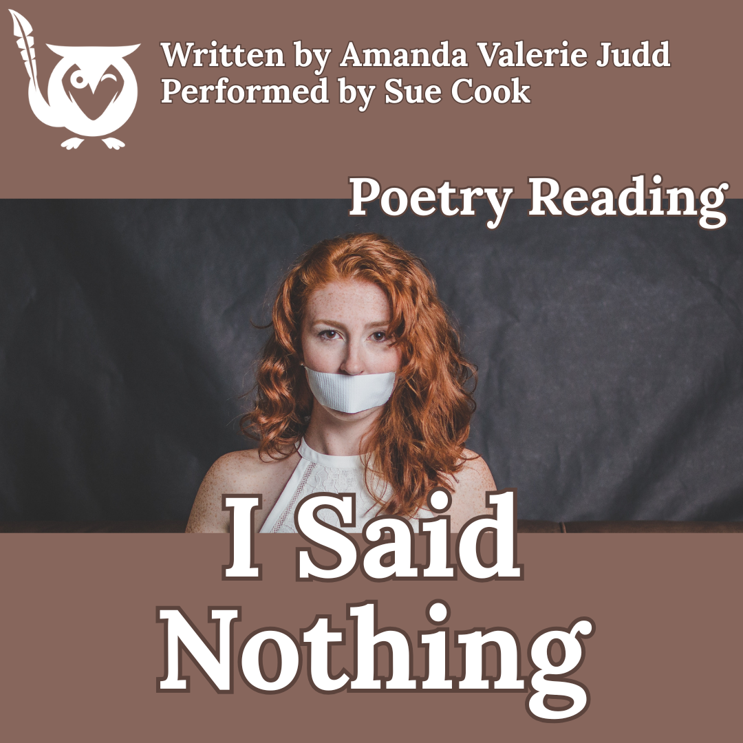 Woman standing against a wrinkled black background. Her mouth is covered with thick tape to silence her. - TEXT: Written by Amanda Valerie Judd, Performed by Sue Cook, Poetry Reading - I Said Nothing
