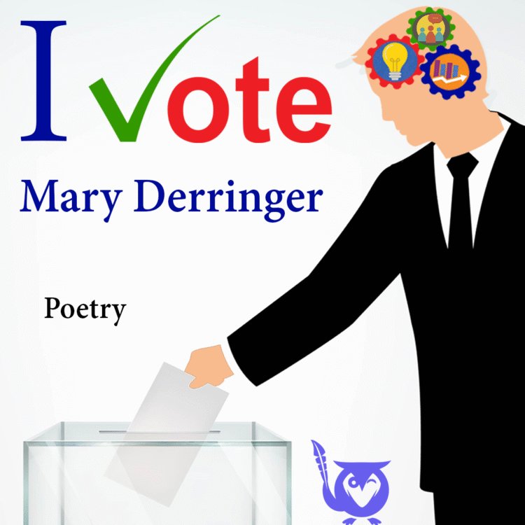 Illustration of a man with gears turning in his head as he places a ballot into a box - TEXT: I Vote - Mary Derringer - Poetry
