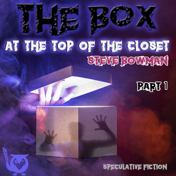 Spooky image of glowing box with silhouette of person trying to escape. TEXT - The Box at the Top of the Closet, Steve Bowman, Part 1, Speculative Fiction