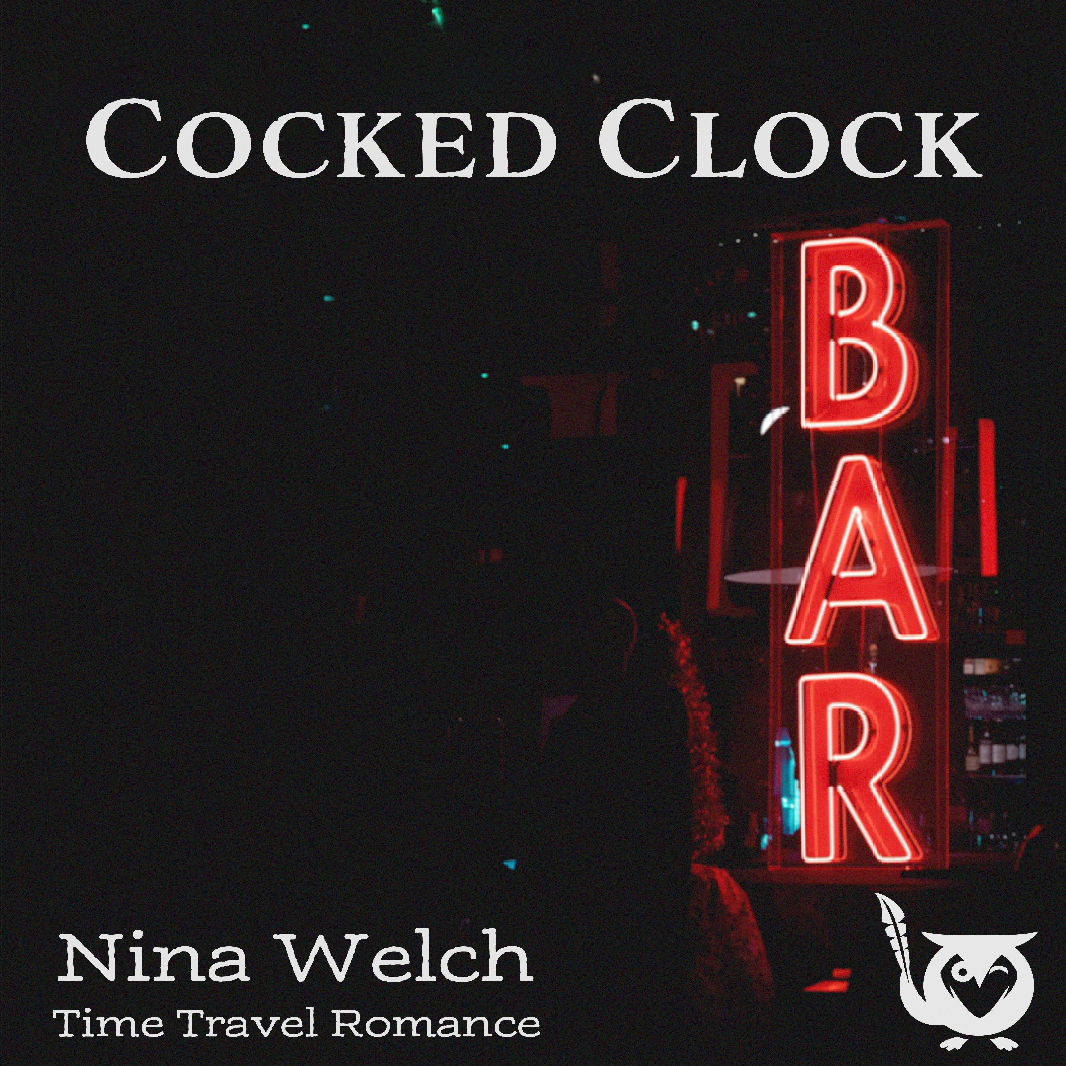 A red and white neon bar sign lights up the night. TEXT: Cocked Clock - Nina Welch - Time Travel Romance - Dive into Cafe X & the tale of the time-jumper.