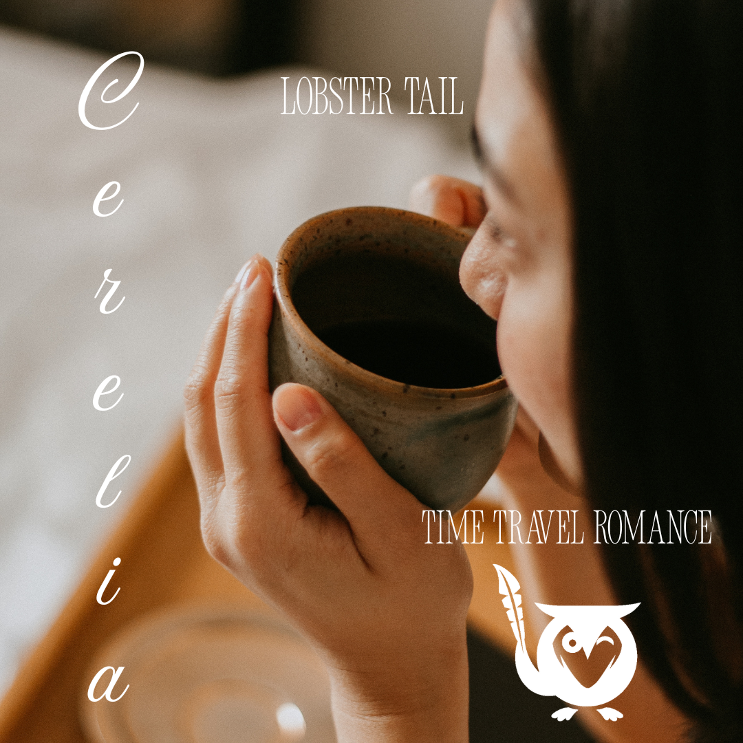 Close up, overhead shot of a woman drinking from a mug. Colors in warm beiges and browns. TEXT: Cerelia - Lobster Tail (author) - Time Travel Romance - Time loop
