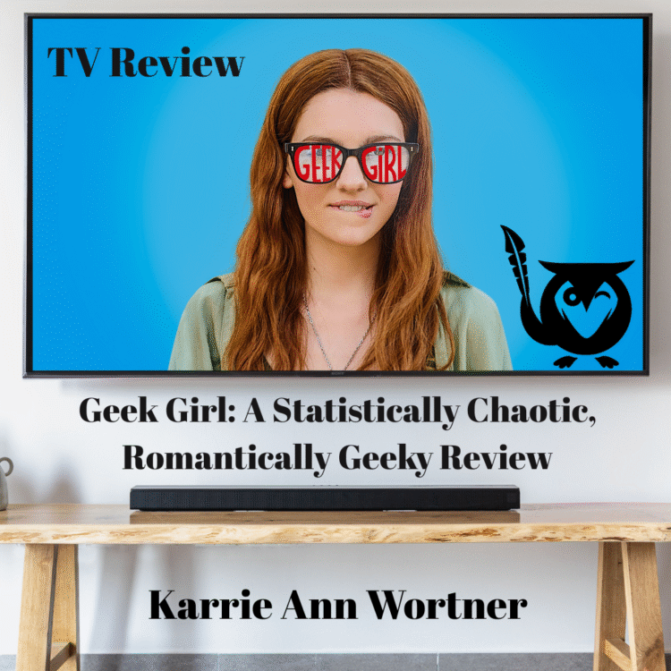 A square image with a modern, critical, and media-focused aesthetic, centered on a review of a TV show. The image is framed as a flat-screen television sitting on a wooden table with a soundbar beneath it. The TV screen displays a young woman with long reddish hair biting her lip, wearing glasses that reflect the words "GEEK GIRL" in red text. The background on the screen is a bright, clear blue. The overall mood is youthful and analytical. A large black owl logo is positioned on the right side of the screen. Geek Girl Text: TV Review, Geek Girl: A Statistically Chaotic, Romantically Geeky Review, Karrie Ann Wortner