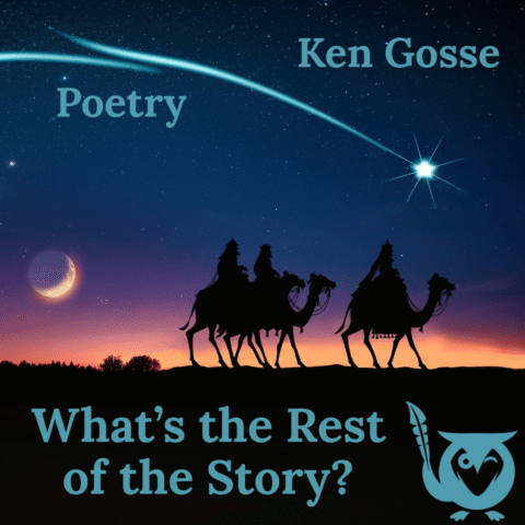 A square image with a religious, festive, and star-gazing aesthetic, focused on the story of the Three Wise Men. The sky is a dramatic dark blue twilight, transitioning to a fiery orange and red at the horizon. Silhouettes of the Three Wise Men riding camels are centered against the horizon. A bright star with a visible tail streak (the Star of Bethlehem) shines in the upper right, and a crescent moon hangs in the left. The scene evokes a classic Christmas or Epiphany setting. A bright blue owl logo is in the lower right corner. three kings Text: Poetry, Ken Gosse, What's the Rest of the Story?