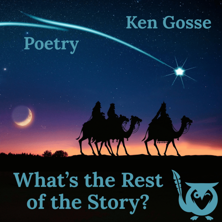 A square image with a religious, festive, and star-gazing aesthetic, focused on the story of the Three Wise Men. The sky is a dramatic dark blue twilight, transitioning to a fiery orange and red at the horizon. Silhouettes of the Three Wise Men riding camels are centered against the horizon. A bright star with a visible tail streak (the Star of Bethlehem) shines in the upper right, and a crescent moon hangs in the left. The scene evokes a classic Christmas or Epiphany setting. A bright blue owl logo is in the lower right corner. three kings Text: Poetry, Ken Gosse, What's the Rest of the Story?