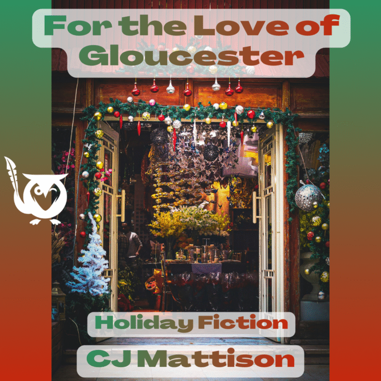 Entry to the shop of a cozy inn all decked out for Christmas. Ornaments are hanging everywhere, with greenery garlands, decorated trees, and lights. TEXT: For the Love of Gloucester - Holiday Fiction - CJ Mattison