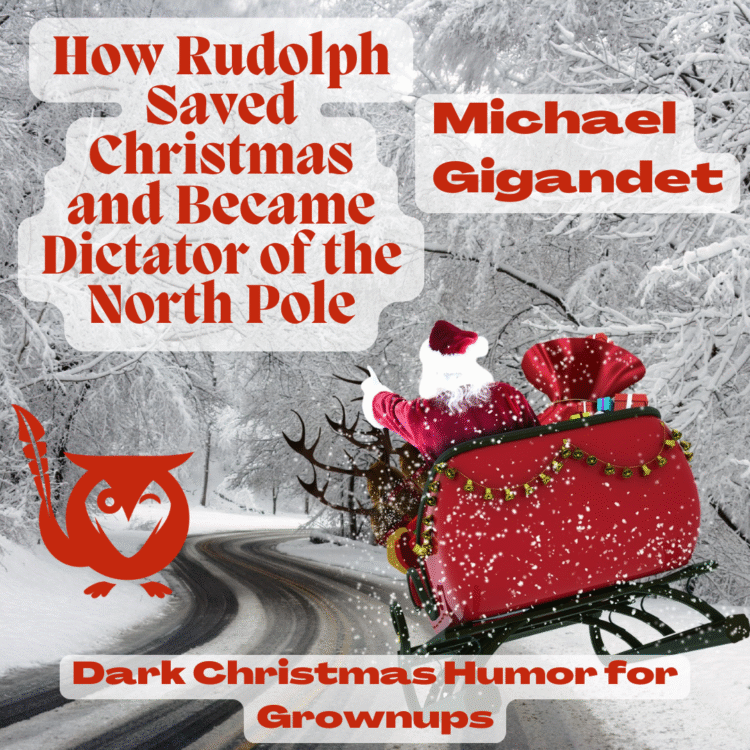 Santa's sleigh flying over a white world -- a road below. TEXT: How Rudolph Saved Christmas and Became Dictator of the North Pole - Michael Gigandet - Dark Christmas Humor for Grownups