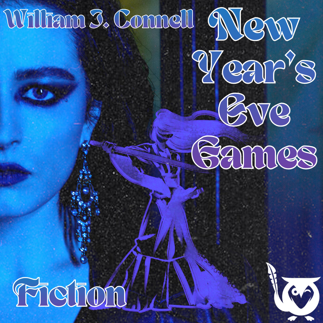 Image of woman with dark makeup but in blue light. Imprint of silouette of woman warrior in Asian-style dress atop image - hinting towards vampire ninja. TEXT: William J. Connell. New Year's Eve Games. Fiction.