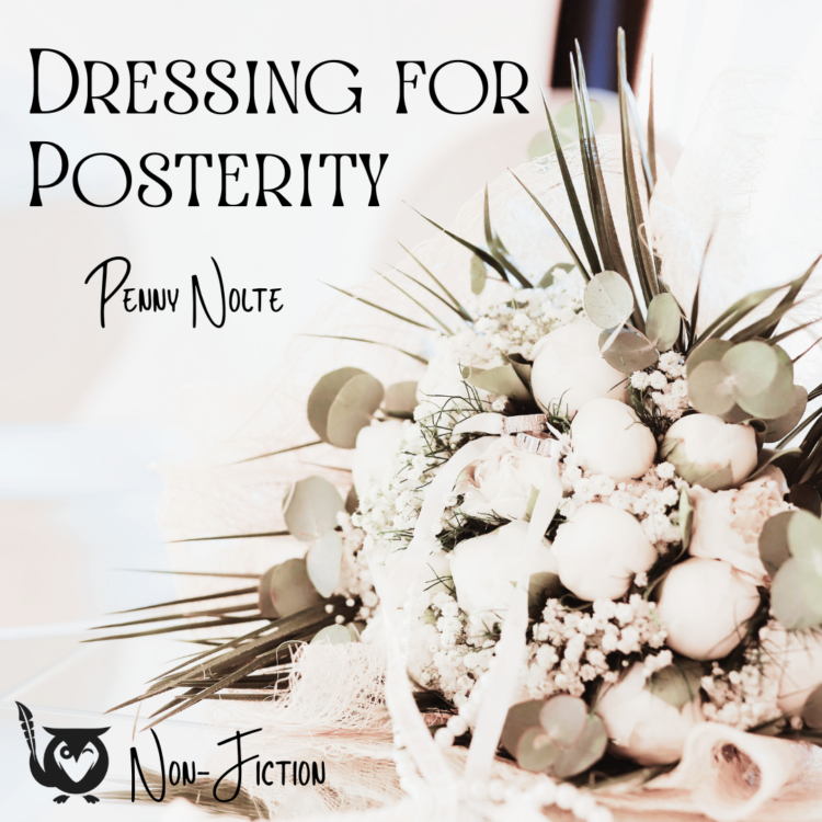 A faded close-up of a wedding bouquet in sepia tones. Feels like something from a wedding album. TEXT: Dressing for Posterity - Penny Nolte - Nonfiction