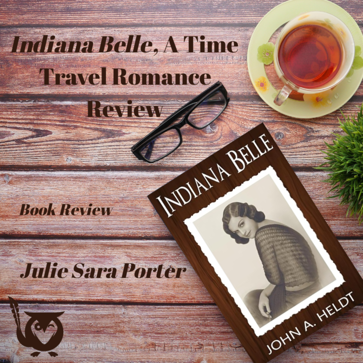 Tabletop of slatted wood as background, with a cup of tea and a pair of glasses resting near a book. The book is Indiana Belle. TEXT: Indiana Belle, a Time Travel Romance Review - Book Review - Julie Sara Porter