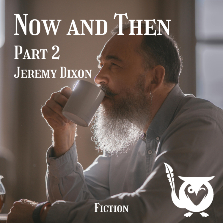 Elderly man with a large, bushy bear taking a sip from a mug of coffee. Father figure comes to mind. TEXT: Now and Then Part 2 - Jeremy Dixon - Fiction