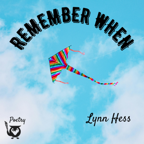 A square image with a bright, open sky filled with soft white clouds against a vivid blue background. At the center, a colorful rainbow-striped kite flies diagonally across the sky, its long tail trailing behind it in matching stripes. Curved black text at the top reads “REMEMBER WHEN.” In the bottom-right corner, black handwritten-style text reads “Lynn Hess.” In the bottom-left corner, a small owl logo holding a quill appears beside the word “Poetry.” The overall mood is light, nostalgic, and uplifting, evoking themes of memory, freedom, and reflection. kites - TEXT: REMEMBER WHEN, Lynn Hess, Poetry