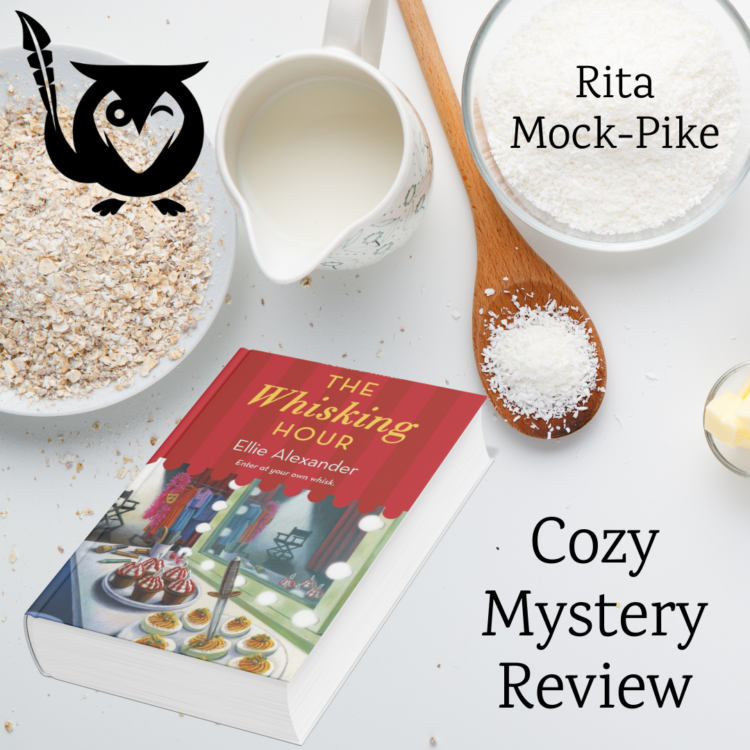 White background with scattered baking supplies around the edges of the image. A book in red and other vibrant colors rest in the lower left hand corner: The Whisking Hour. TEXT: Rita Mock-Pike, Cozy Mystery Review