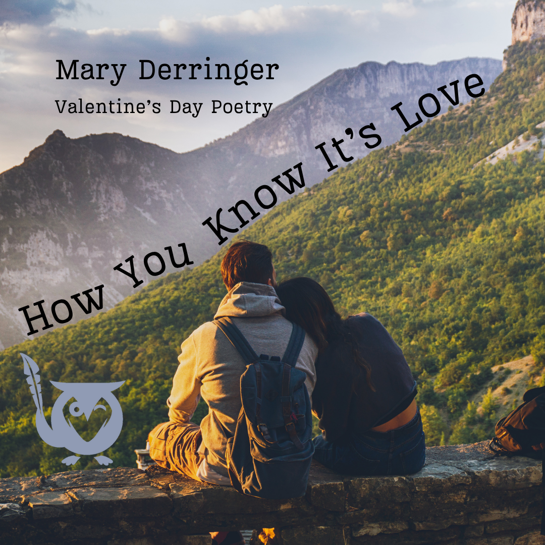 How_You_Know_It’s_Love_(1) A man and woman leaning against each other at a scenic view, looking out at mountains. Dancing along the egde of the mountain tops the word: How You Know It's Love. Other text: Mary Derringer, Valentine's Day Poetry