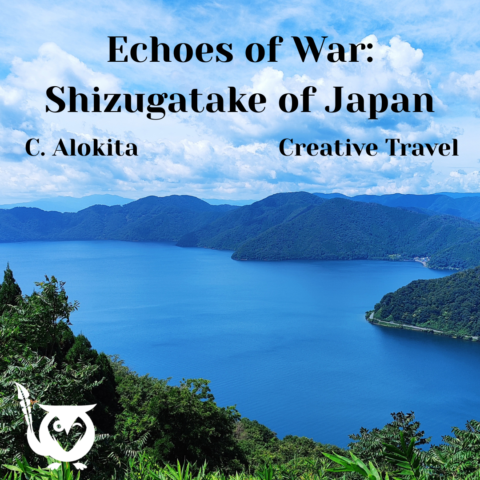 Beautiful, vivid blue and green scenery of mountains surrounding a lake in Japan. View is from the peak of Shizugatake - TEXT: Echoes of WAr; Shizugatake of Japan - C. Alokita - Creative Travel