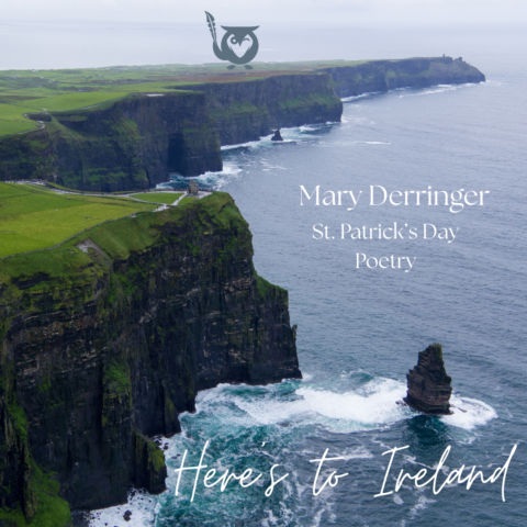 Beautiful image of cliffs in Ireland, slightly hazy, with the cliffs bold, green, and inviting. The water is blue gray with surf. TEXT: Mary Derringer, St. Patrick's Day Poetry, Here's to Ireland