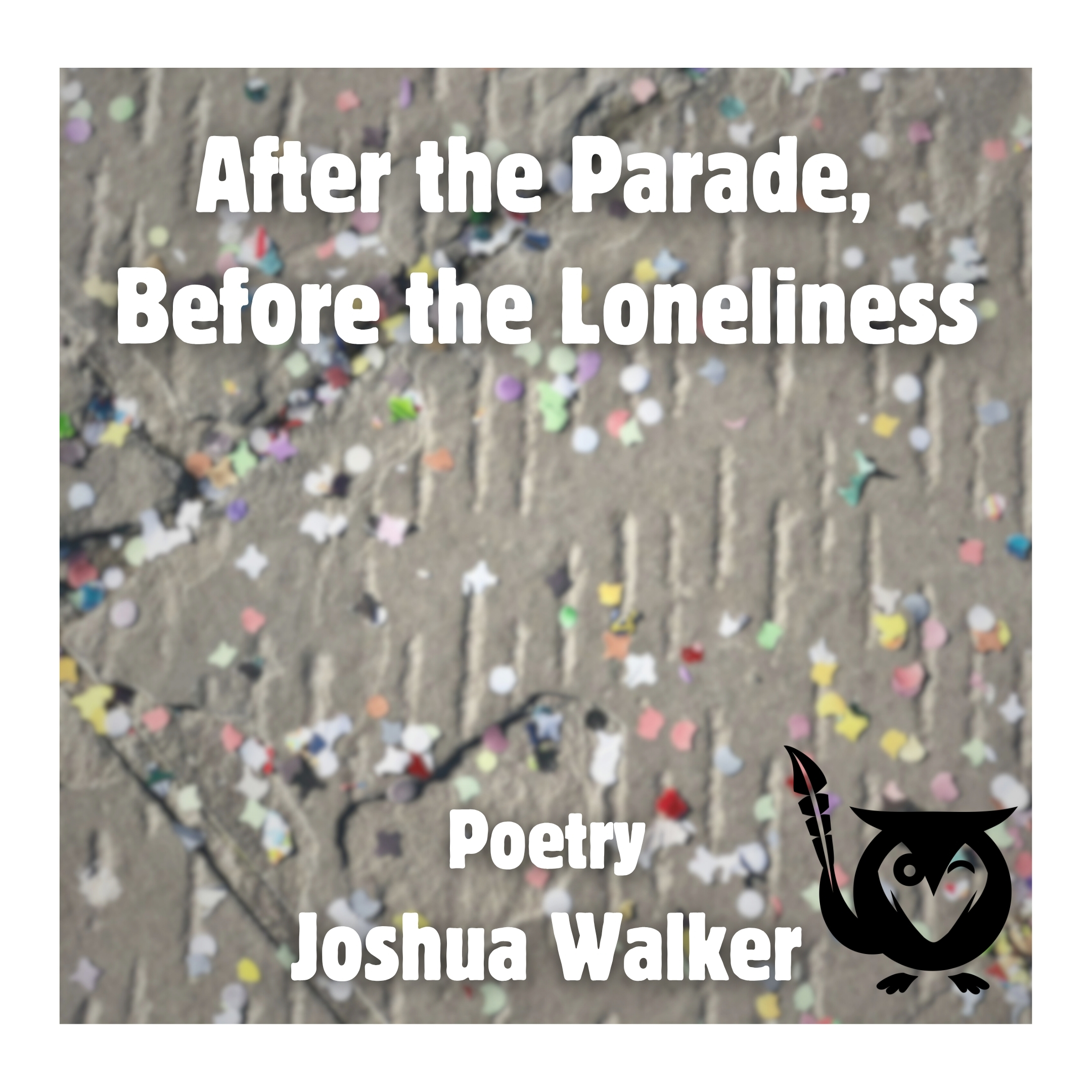 A textured concrete ground is scattered with colorful confetti in various shapes, including small stars and circles, spread unevenly across the surface. The MockingOwl Roost owl logo appears in the bottom right corner. sombrero TEXT: After the Parade, Before the Loneliness, Poetry, Joshua Walker