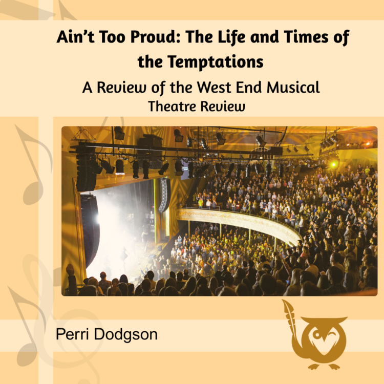 A packed theatre audience rises to its feet in a glowing auditorium, facing a brightly lit stage as applause fills the room. The atmosphere feels electric and celebratory. Ain’t Too Proud TEXT: Ain’t Too Proud: The Life and Times of the Temptations, A Review of the West End Musical, Theatre Review, Perri Dodgson