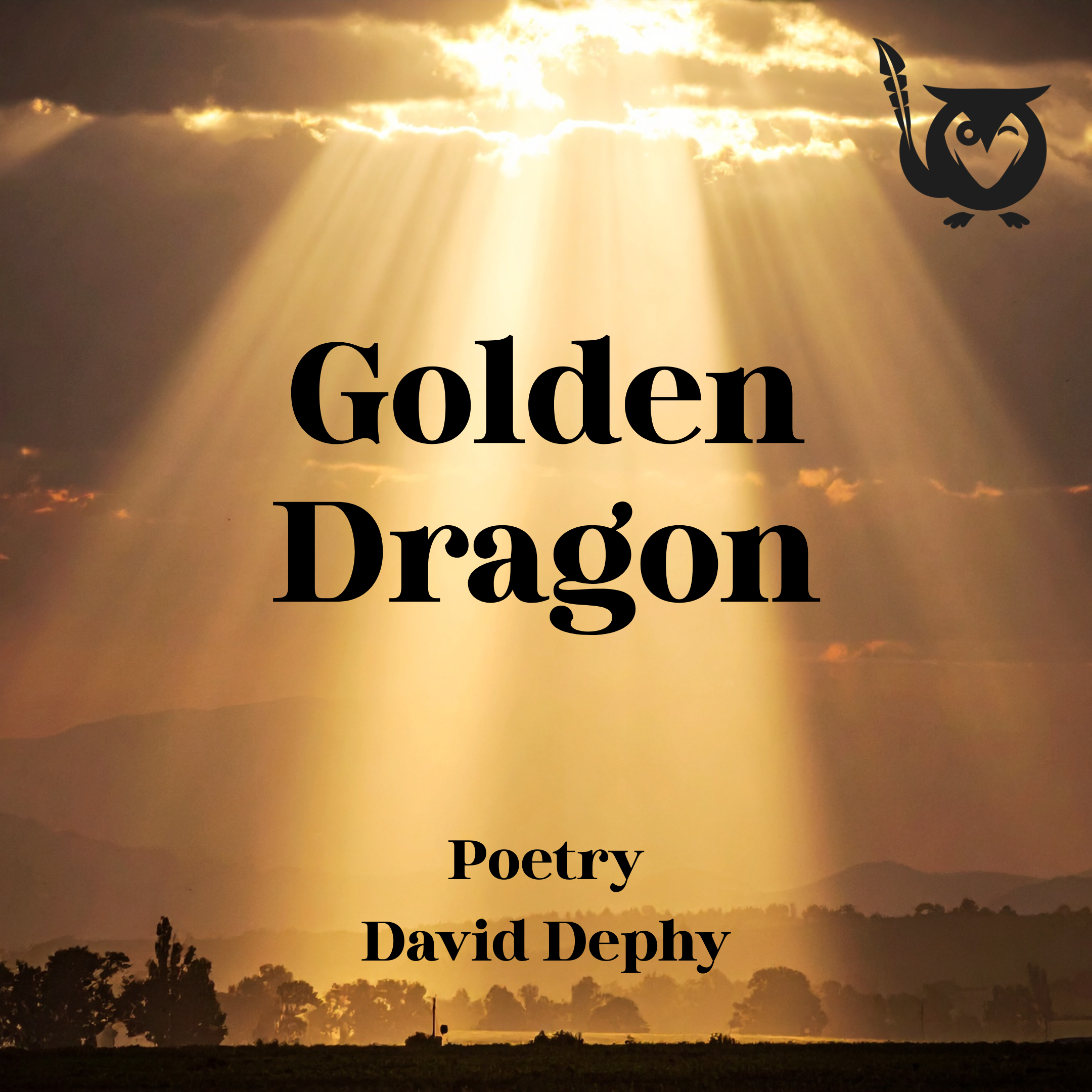 Sunlight breaks through clouds in a golden sky, with long rays shining down over a landscape of distant hills and silhouetted trees along the horizon. The MockingOwl Roost owl logo appears in the top right corner. golden dragon TEXT: Golden Dragon, Poetry, David Dephy