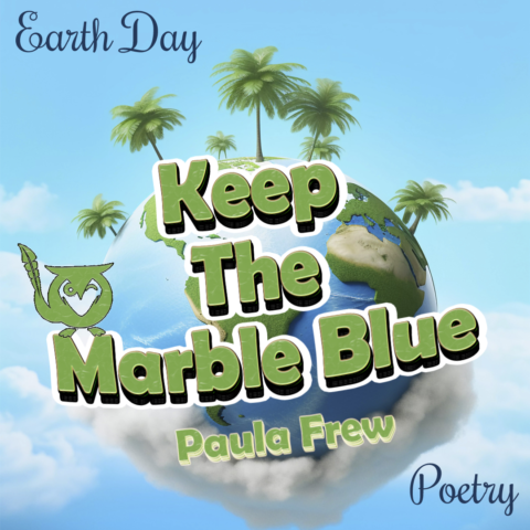 A bright, playful Earth floats in a soft blue sky, resting on a fluffy white cloud while tall palm trees sprout from its surface like tiny guardians of the planet. The scene feels cheerful and hopeful, like a gentle reminder to protect the world and keep it thriving. clean TEXT: Earth Day, Keep The Marble Blue, Paula Frew, Poetry