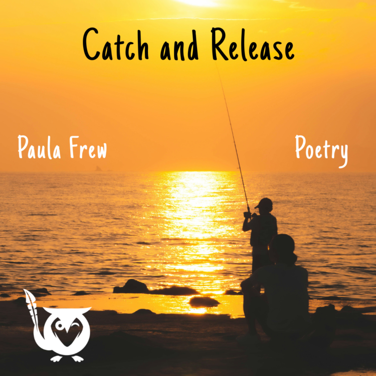 Two people fish along the shoreline at sunset, their silhouettes set against a glowing orange sky and calm water. rods and reels Text: Catch and Release, Paula Frew, Poetry.