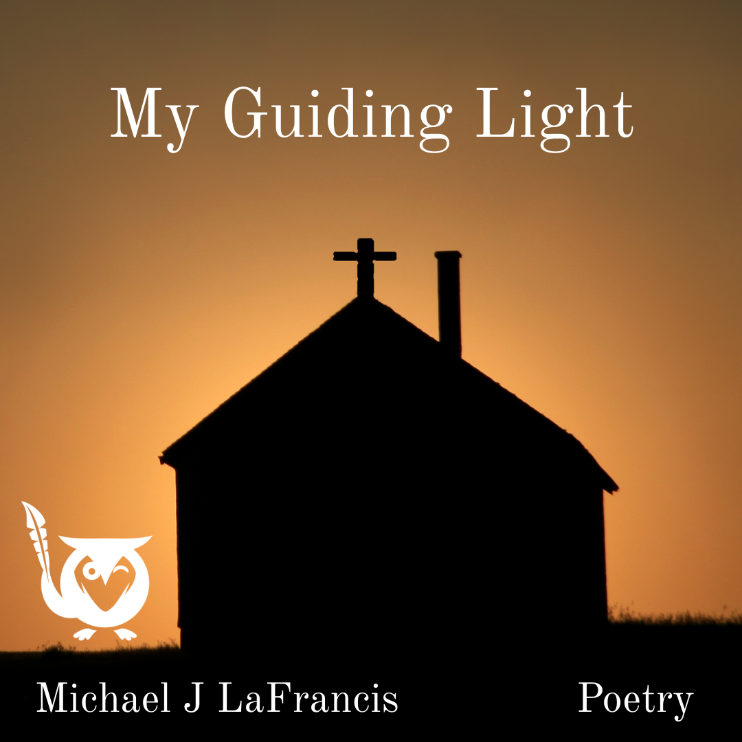 A small church with a cross on its roof stands in silhouette against a glowing orange sunset sky. peace begins Text: My Guiding Light, Michael J LaFrancis, Poetry.