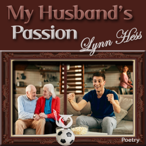 An older couple sitting on a couch next to a younger man cheering on the tv. There's a woman in the background in the kitchen also looking towards the tv. amazing kick Text: My Husband's Passion, Lynn Hess, Poetry