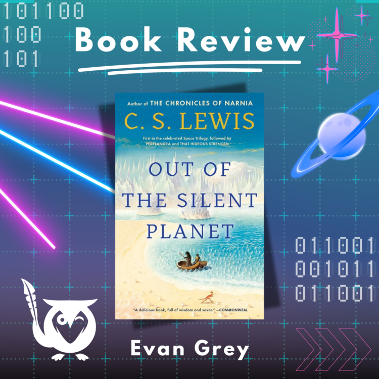 Teal/aqua background with colorful laser beams in blue and magenta, with planets floating on a starry grid. Text: Book Review - C.S. Lewis Out of the Silent Planet - review by Evan Grey