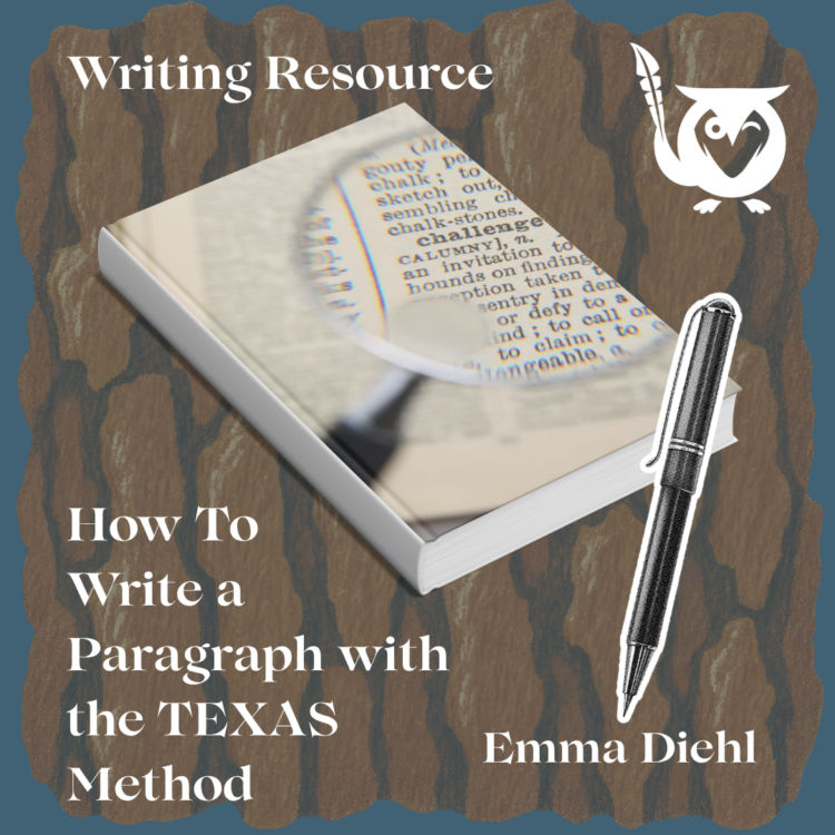 Book with words on its cover, focused in on using a spyglass. Tree bark background, pen over top. TEXT: Writing Resource - How to Write a Paragraph Using the TEXAS Method - Emma Diehl
