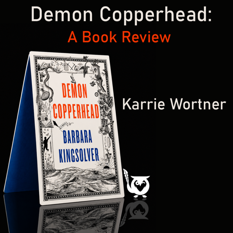 The Demon Copperhead book cover on top of a black background. Demon Copperhead Text: Demon Copperhead, A book review, Karrie Wortner