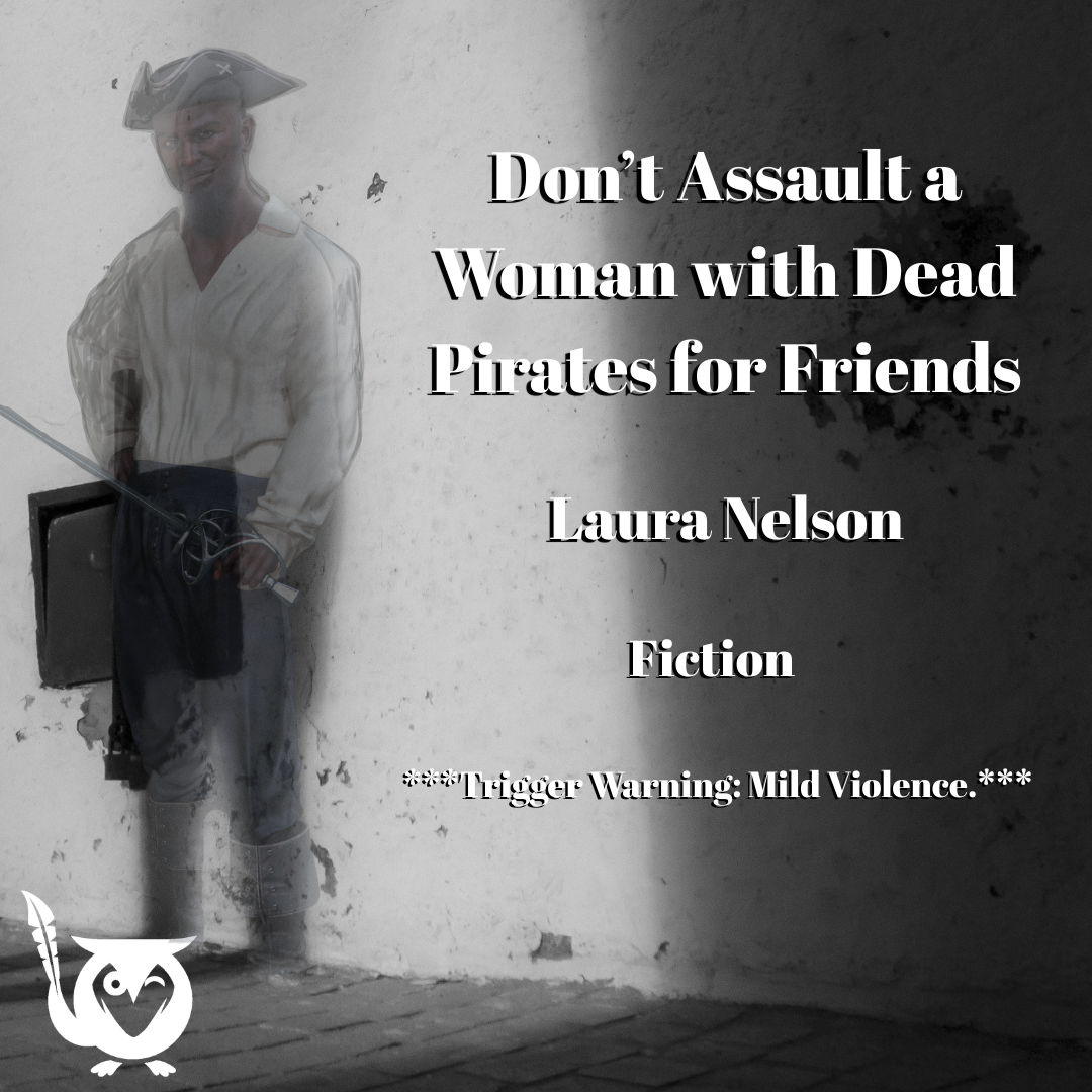 Don’t_Assault_a_Woman_with_Dead_Pirates_for_Friends A pirate in the shadows against a cement wall, waiting, lurking... TEXT: Don't Assault a Woman with Dead Pirates for Friends - Laura Nelson - Fiction
