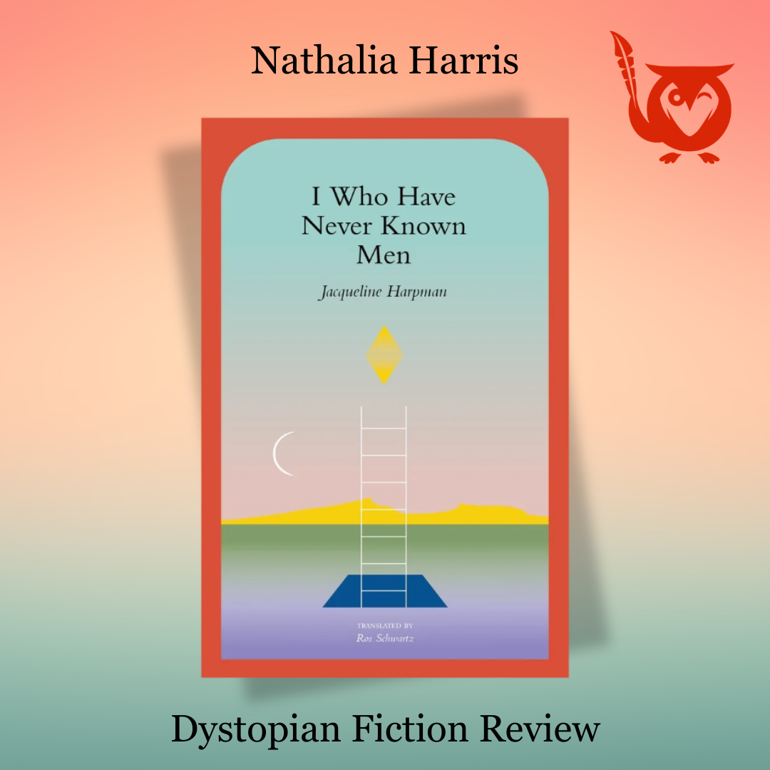 The book cover of I Who Have Never Known Men by Jacqueline Harpman sits centered against a soft coral and teal gradient background. Text: Nathalia Harris, Dystopian Fiction.