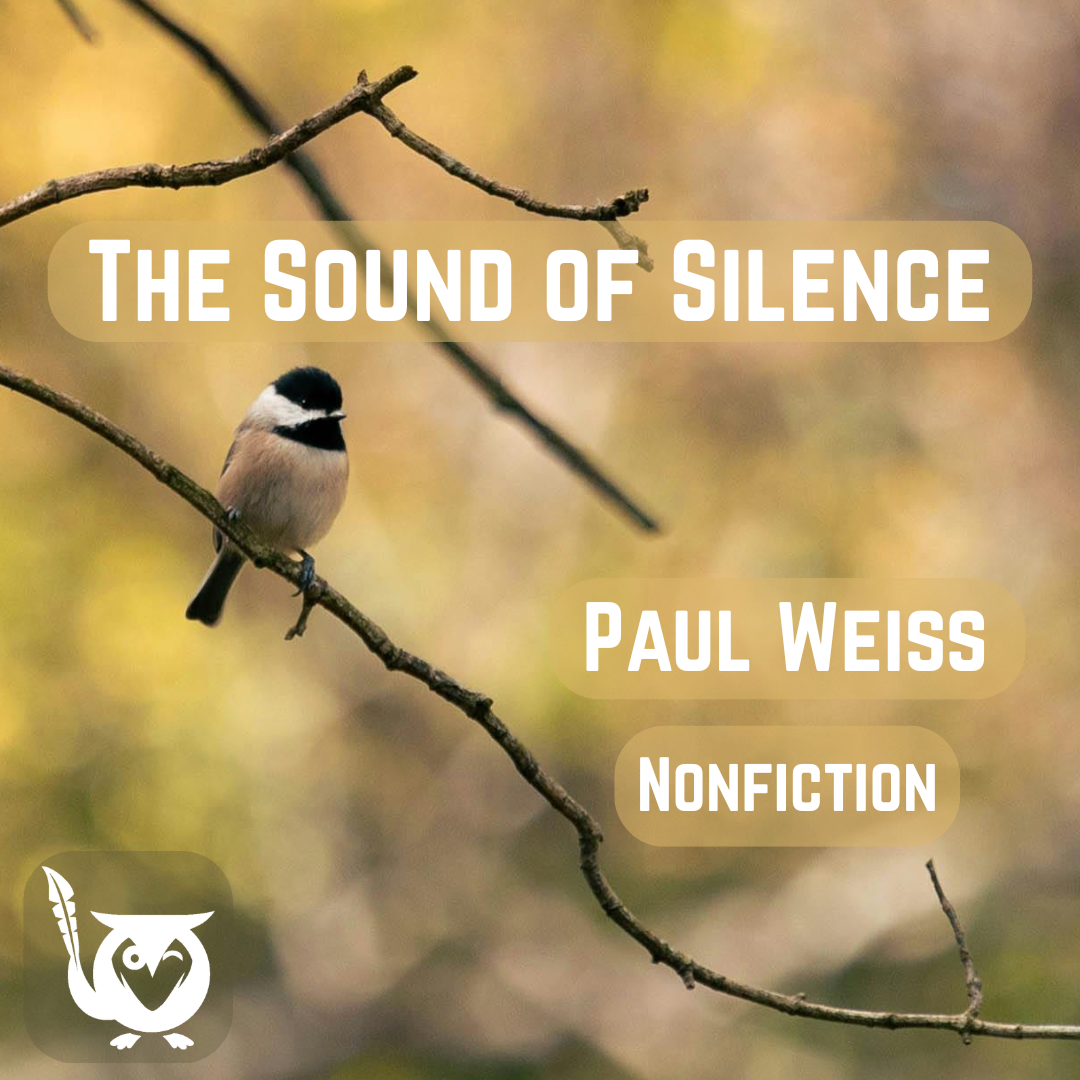 Chickadee sitting on a tree branch with a blurred dull green-yellow background of leaves out of focus in the wilderness. TEXT: The Sound of Silence - Paul Weiss - Nonfiction