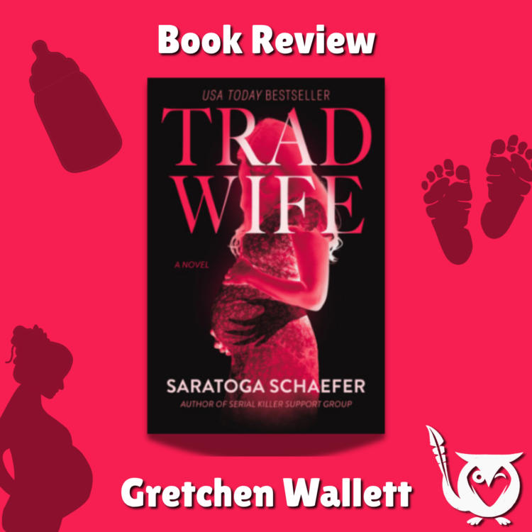 The cover of Trad Wife by Saratoga Schaefer centered on a hot pink background decorated with dark red silhouettes of a baby bottle, footprints, and a pregnant figure. Text: Trad Wife, Gretchen Wallett, Book Review