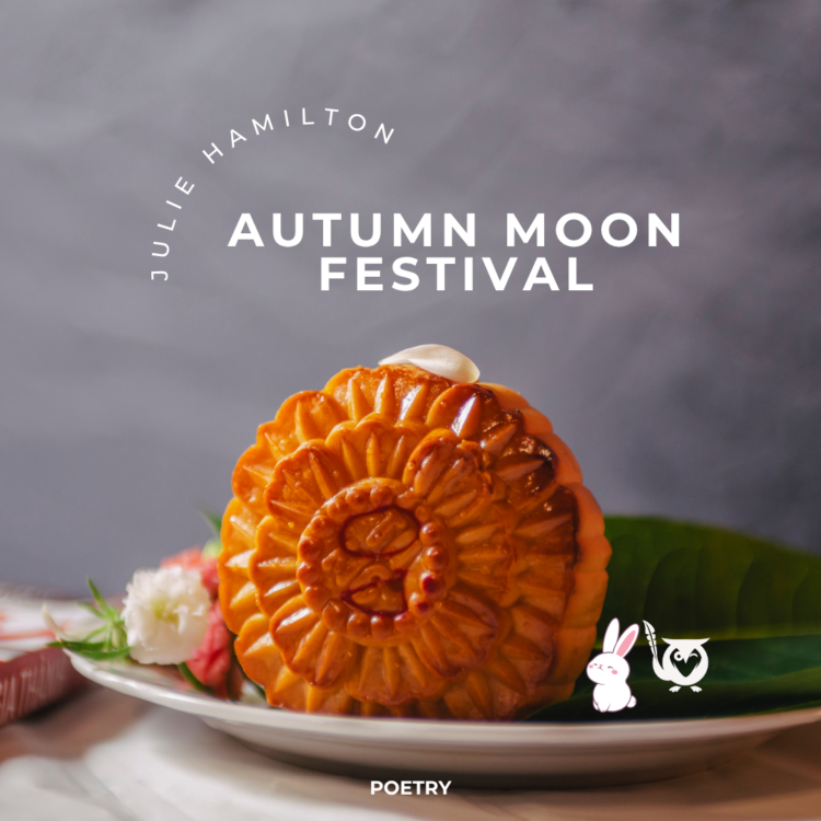 Autumn moon cake on a plate with a blurred grey background. Text: Autumn Moon Festival - Julie Hamilton - Poetry
