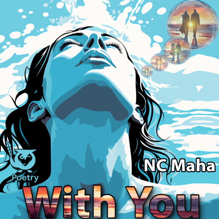 An illustrated woman with long dark hair tilts her face up toward the sky as water splashes around her. Bubbles beside her hold small images of a couple walking together on a beach at sunset. crystal ball Text: With You, NC Maha, Poetry.