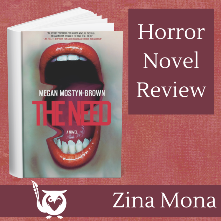 Red background with skin-like texture. Dark burgundy squares containing text: Horror Novel Review & Zina Mona. Left and top is the book cover of The Need by Megan Mostyn-Brown